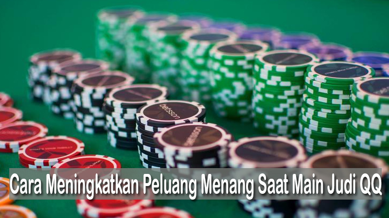 Cara Meningkatkan Peluang Menang Saat Main Judi QQ