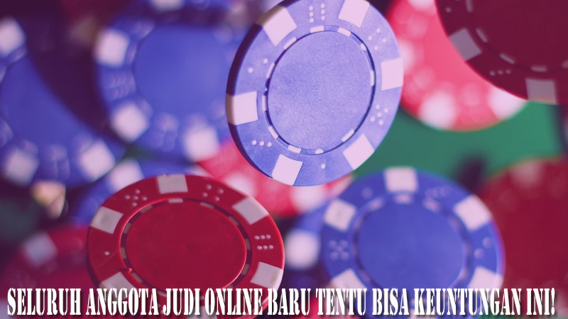 Seluruh Anggota Judi Online Baru Tentu Bisa Keuntungan Ini!